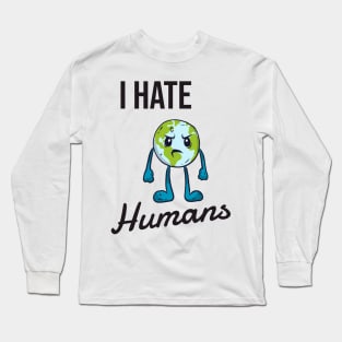 I hate humans Long Sleeve T-Shirt